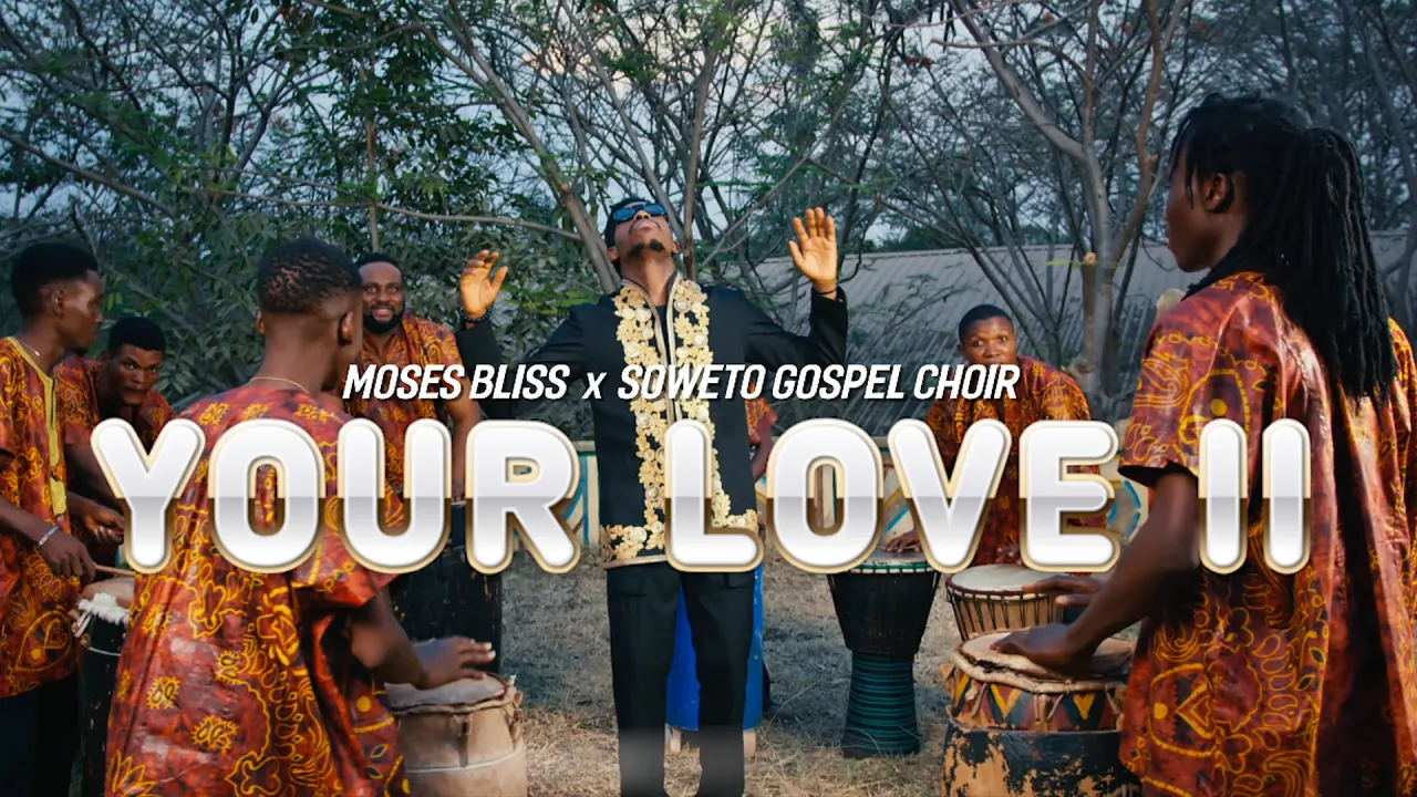 Moses Bliss & Soweto Gospel Choir - Your Love II (Official Video)