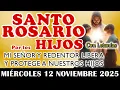 🌹Rosario a mi Señor y Redentor por los Hijos🌹 MIÉRCOLES 12 NOVIEMBRE 2025🙏 Oración de protección