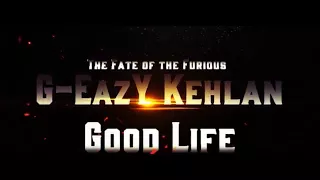 G Eazy \u0026 Kehlani - Good Life (Frenzy tings)(from The Fate of the Furious The Album)