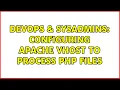DevOps SysAdmins Configuring Apache vhost to process PHP files