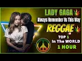 Lady Gaga - Always Remember Us This Way Reggae Mix ( 1 HOUR )💛REGGAE LOVE SONGS TOP 1 IN THE WORLD💥