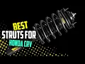 Top 5 Best Struts for Honda CRV Review 2024 - Front Left Coil Spring Shocks Quick Struts