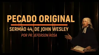 Pregação de John Wesley - Sermão 44 - O Pecado Original