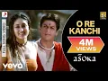 Download Lagu O Re Kanchi Full Video - Asoka|Shah Rukh Khan,Kareena|Shaan, Sunita Rao|Gulzar|Malik