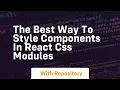 the best way to style components in react css modules