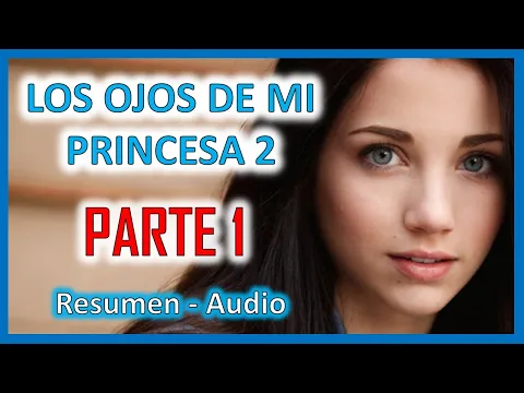 Download MP3 RESUMEN DE LOS OJOS DE MI PRINCESA 2 📚[ PARTE 1]📕