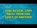 Code Review Copy paste from one sheet to another 2 Solutions