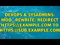 DevOps SysAdmins mod - rewrite Redirect example com to sub example com