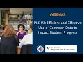 PLC Efficient and Effective Use of Common Data to Impact Student Progress