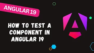 201 Angular Unit Testing How to test a component in Angular 19