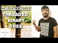 Threaded Binary Tree T B T