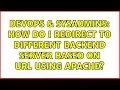 DevOps SysAdmins How do I redirect to different backend server based on URL using Apache