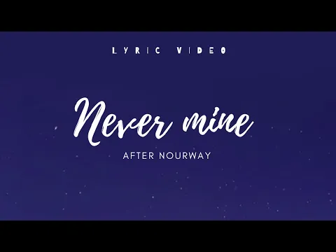 Download MP3 After Nourway - Never mine (Lyrics)