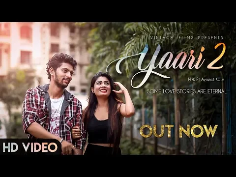 Download MP3 Yaari 2 : Nikk Ft Avneet Kaur | Yaari lyrics | New Punjabi Songs 2019 | Vintage Films