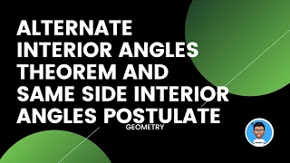 Alternate Interior Angles Theorem and Same Side Interior Angles Postulate