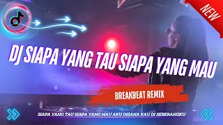 dj siapa yang tau siapa yang mau mangu breakbeat viral tiktok terbaru 2025 full melody