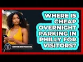 Where Is Cheap Overnight Parking In Philly For Visitors - Everything About Philadelphia