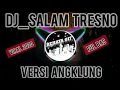 Download Lagu DJ SALAM TRESNO VERSI (ANGKLUNG)