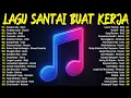 LAGU SANTAI PENGHANTAR AKTIVITAS APAPUN💪TOP 10 LAGU MASA SMA PALING POPULER/LAGU POP HITS INDONESIA
