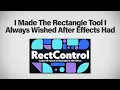 I Made The Rectangle Tool I Always Wished After Effects Had
