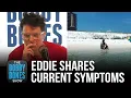 Eddie Shares His Current Symptoms And Thoughts On Lunchbox s Prank Call