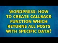 Wordpress How to create callback function which returns all posts with specific data