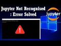 Jupyter not Recognized Error Solved Jupyter not Recognized as an Internal or External Command