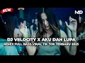 Download Lagu DJ MELODI VELOCITY X AKU DAH LUPA TAK INGAT LAGI REMIX FULL BASS VIRAL TIKTOK TERBARU 2025