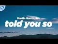 Lagu Martin Garrix, Jex - Told You So (Lyrics)