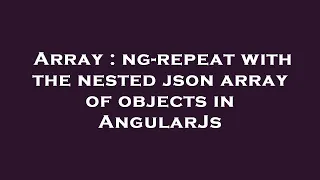 Array ng-repeat with the nested json array of objects in AngularJs