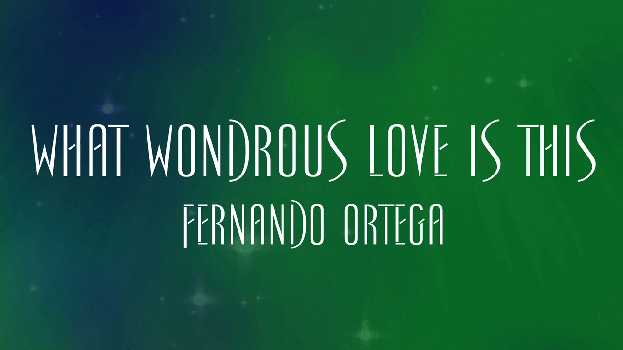 What Wondrous Love Is This - Fernando Ortega What Wondrous Love Is This - Fernando Ortega