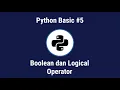 PYTHON BASIC - BOOLEAN DAN LOGICAL OPERATOR BAHASA INDONESIA