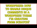 Wordpress How to enable Disqus comments in a Wordpress theme I m creating from scratch