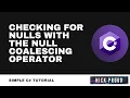 C Tutorial - Checking for nulls with the Null Coalescing Operator