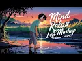 Download Lagu Mind Relax Lofi Mashup | Mind Relaxing Songs | Mind Relax Lofi Song | Slowed And Reverb | Lofi Songs