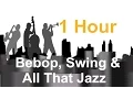 Lagu Bebop , Swing \u0026 All That Jazz - Full Album: Jazz Instrumental Music Video (1 Hour)