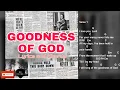 Download Lagu Goodness of God Lyrics and Chords (Bethel Music)