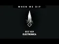 When We Dip Electronica Best New Tracks 2023-07-19