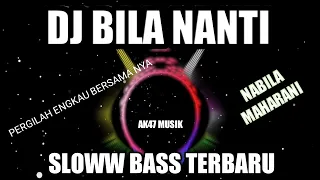 DJ Bila Nanti Slow Bass - Nabila Maharani spesial tahun baru 2022