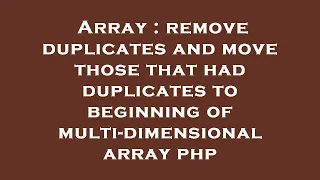 Array remove duplicates and move those that had duplicates to beginning of multi-dimensional array