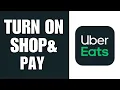 How To Turn On Shop And Pay Uber eats