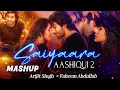 Download Lagu Saiyaara x Aashiqui 2 - Mashup | Arijit Singh, Faheem Abdullah | Tum Hi Ho x Bhula Dena | Aashiqui 3