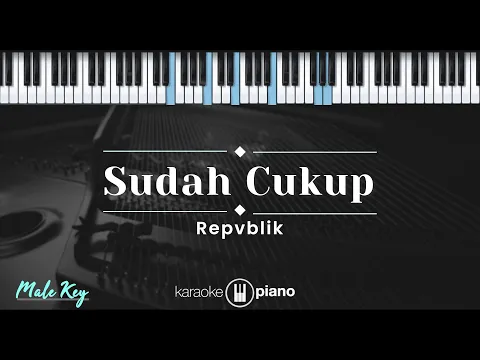 Download MP3 Sudah Cukup - Repvblik (KARAOKE PIANO - MALE KEY)