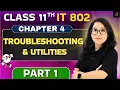 Class 11 IT 802 Chapter 4 Troubleshooting Utilities Explained Part 1 Barkha Mam