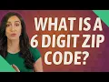 What is a 6 digit zip code
