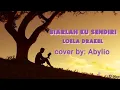 Biarlah ku sendiri, loela drakel, cover by: abylio, lyrics