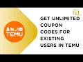 How to Get Unlimited Coupon Codes For Existing Users in Temu