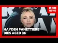 Actress Hayden Panettiere dies aged 36 BBC News
