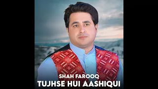 tujhse hui aashiqui shah farooq new song