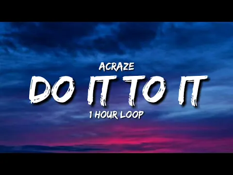 Download MP3 ACRAZE - Do It To It (1 Hour Loop) [Tiktok Song] ft. Cherish